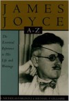 James Joyce A to Z: The Essential Reference to the Life and Work - A. Nicholas Fargnoli, Michael Patrick Gillespie