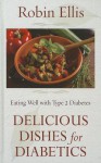 Delicious Dishes for Diabetics: Eating Well with Type 2 Diabetes - Robin Ellis