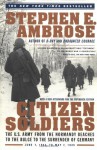 Citizen Soldiers: The U.S. Army from the Normandy Beaches to the Bulge to the Surrender of Germany June 7, 1944-May 7, 1945 - Stephen E. Ambrose