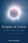 Eclipse of Grace: Divine and Human Action in Hegel - Nicholas Adams