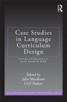 Case Studies Language Curriculum Design (ESL & Applied Linguistics Professional Series) - John Macalister, I.S.P. Nation