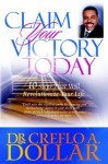 Claim Your Victory Today: 10 Steps That Will Revolutionize Your Life - Creflo A. Dollar