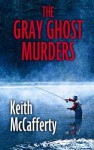 The Gray Ghost Murders: A Sean Strananhan Mystery - Keith McCafferty