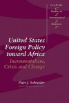 United States Foreign Policy Toward Africa: Incrementalism, Crisis and Change - Peter J. Schraeder