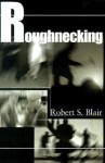 Roughnecking - Robert Blair