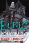 Elric In the Dream Realms - Michael Moorcock