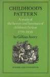 Childhood's Pattern: A Study Of The Heroes And Heroines Of Children's Fiction, 1770 1950 - Gillian Avery