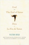 God and The End of Satan / Dieu and La Fin de Satan: Selections: In a Bilingual Edition - Victor Hugo, R. G. Skinner