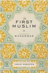 The First Muslim: The Story of Muhammad - Lesley Hazleton