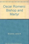 Oscar Romero: Bishop and Martyr - James R. Brockman