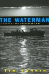 The Waterman: A Novel of the Chesapeake Bay - Tim Junkin