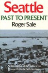 Seattle, Past to Present - Roger Sale