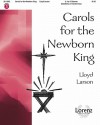 Carols for the Newborn King - Lloyd Larson