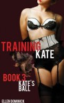 Kate's Ball (Training Kate: The Submission of a Maid) - Ellen Dominick