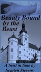 Beauty Bound by the Beast (Twist in Time Erotic Fairy Tales) - Scarlett Stevens