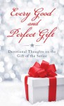 Every Good and Perfect Gift: Devotional Thoughts on the Gift of the Savior - Barbour Publishing Inc.