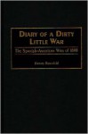 Diary of a Dirty Little War: The Spanish-American War of 1898 - Harvey Rosenfeld