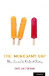 The Monogamy Gap: Men, Love, and the Reality of Cheating - Eric Anderson