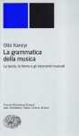 La grammatica della musica. La teoria, le forme e gli strumenti musicali - Otto Karolyi, Giorgio Pestelli