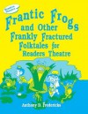 Frantic Frogs and Other Frankly Fractured Folktales for Readers Theatre - Anthony D. Fredericks