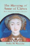 The Marrying of Anne of Cleves: Royal Protocol in Early Modern England - Retha M. Warnicke