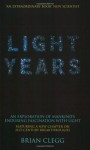 Light Years: An Exploration of Mankind's Enduring Fascination with Light (MacSci) - Brian Clegg