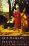 Metaphysics as a Guide to Morals (Vintage Classics) - Iris Murdoch