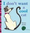 I Don't Want A Cool Cat - Emma Dodd