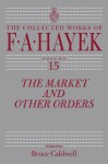 The Market and Other Orders - Friedrich Hayek, Bruce Caldwell