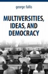 Multiversities, Ideas, and Democracy - George Fallis