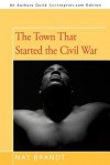 The Town That Started the Civil War - Nat Brandt