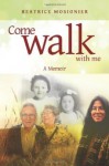 Come Walk With Me: A Memoir - Beatrice Mosionier