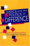 Justice and the Politics of Difference - Iris Marion Young