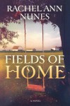 Fields of Home - Rachel Ann Nunes