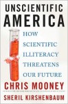 Unscientific America: How Scientific Illiteracy Threatens our Future - Chris C. Mooney, Sheril Kirshenbaum