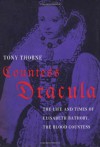 Countess Dracula: Life and Times of Elisabeth Bathory, the Blood Countess - Tony Thorne