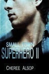 Small Town Superhero II (Small Town Superhero #2) - Cheree Alsop