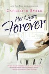 Not Quite Forever (Not Quite series) - Catherine Bybee