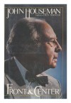 FRONT AND CENTER (Fireside Books (Holiday House)) - John Houseman