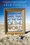 Everyone Says That at the End of the World - Owen Egerton