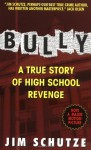 Bully: A True Story Of High School Revenge - Jim Schutze