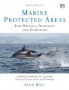 Marine Protected Areas for Whales, Dolphins and Porpoises: A World Handbook for Cetacean Habitat Conservation and Planning - Erich Hoyt