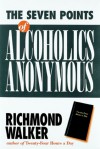 The 7 Points of Alcoholics Anonymous - Richmond Walker