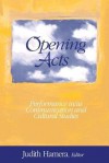 Opening Acts: Performance In/As Communication and Cultural Studies - Judith Hamera