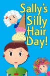 Sally's Silly Hair Day: A Rhyming Children's Picture Book ( Fun Ebooks For Kids ) - Mark Smith, Julie Richmond