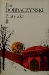 Piąty akt - Jan Dobraczyński