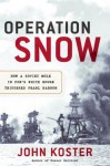 Operation Snow: How a Soviet Mole in FDR's White House Triggered Pearl Harbor - John Koster