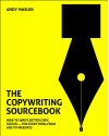 The Copywriting Sourcebook: How to Write Better Copy, Faster - For Everything from Ads to Websites - Andy Maslen