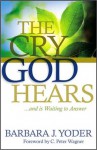 Cry God Hears, The - Barbara J. Yoder