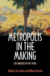 Metropolis in the Making: Los Angeles in the 1920s - Tom Sitton